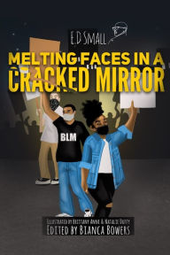 Title: Melting Faces in a Cracked Mirror: Written Work's by E.D. Small, Author: Bianca Bowers