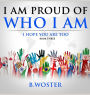 I am Proud of Who I Am: I hope you are too (Book Three)