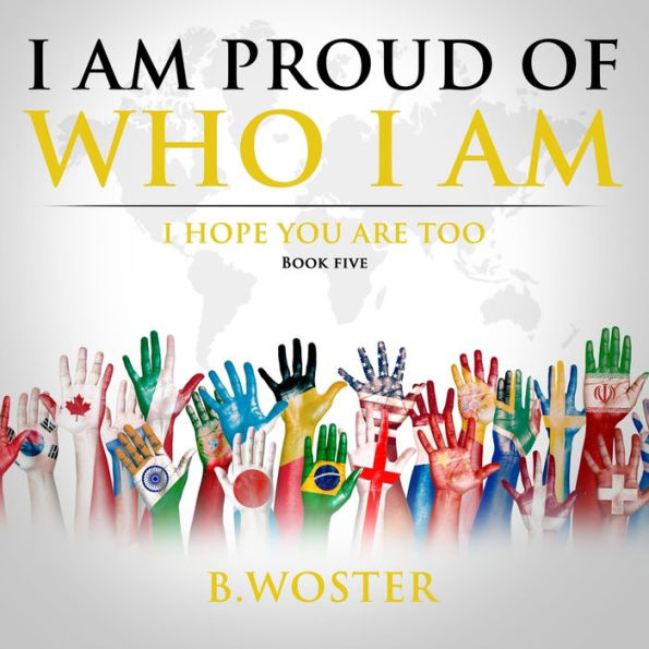 I Am Proud of Who I Am: I hope you are too (Book Five)