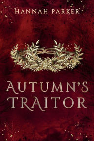Title: Autumn's Traitor, Author: Hannah Parker