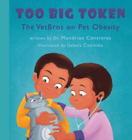 Title: Too Big Token The VetBros on Pet Obesity, Author: Mondrian R Contreras