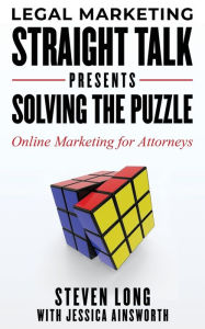 Title: Legal Marketing Straight Talk Presents: Solving the Puzzle - Online Marketing for Attorneys, Author: Steven Long