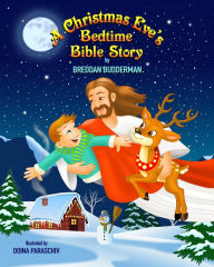 Title: A Christmas Eve's Bedtime Bible Story, Author: Breddan Budderman