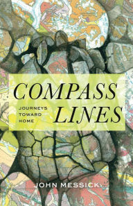 Download pdf books online Compass Lines: Journeys Toward Home by John Messick, John Messick 9781736755839 (English Edition)