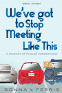 We've Got To Stop Meeting Like This - A Memoir of Missed Connections