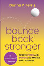 Bounce Back Stronger - Finding Peace and Purpose No Matter What Happens