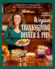 Books online free download Vegan Thanksgiving Dinner and Pies: All of Your Thanksgiving Dinner and Dessert Classics Made Vegan! (English Edition) PDB