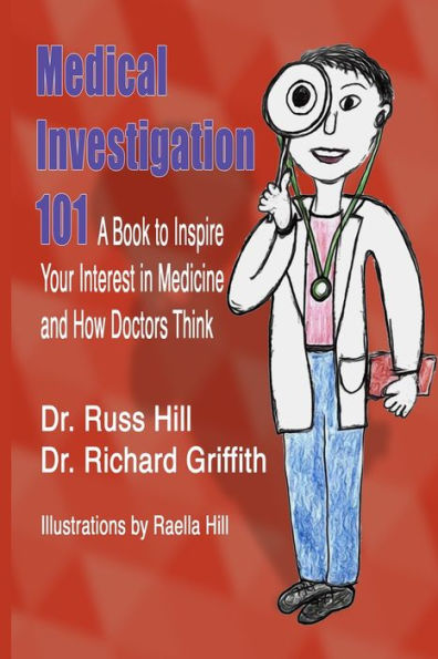 Medical Investigation 101: A Book to Inspire Your Interest Medicine and How Doctors Think