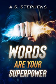 Title: Words are your Superpower, Author: A S Stephens