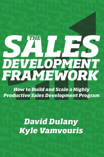 The Sales Development Framework: How to Build and Scale a Highly Productive Sales Development Program