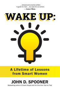 Ebook epub format free download Wake Up: A Lifetime of Lessons from Smart Women 9781736772089 by John Spooner iBook FB2