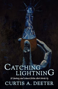 Title: Catching Lightning, Author: Curtis A. Deeter