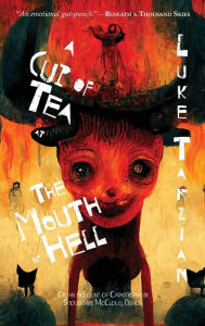 Title: A Cup of Tea at the Mouth of Hell (Or, an Account of Catastrophe by Stoudemire McCloud, Demon), Author: Luke Tarzian
