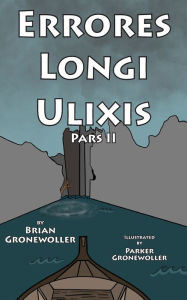 Title: Errores Longi Ulixis, Pars II: A Latin Novella, Author: Brian Gronewoller