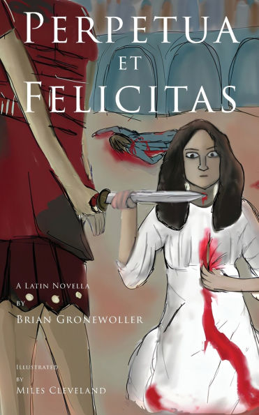 Perpetua et Felicitas: A Latin Novella