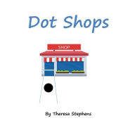 Title: Dot Shops, Author: Theresa Stephens