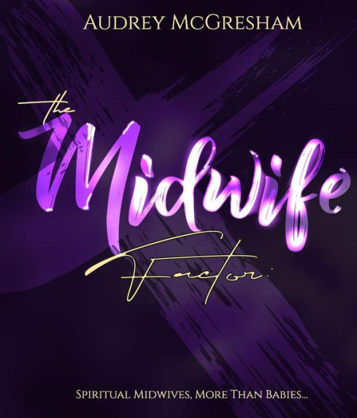 The Midwife Factor:: Spiritual Midwives, More than Babies...