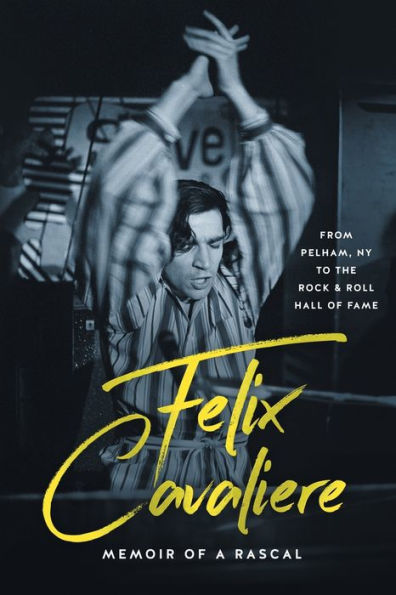 Felix Cavaliere Memoir of a Rascal: From Pelham, NY to the Rock & Roll Hall Fame