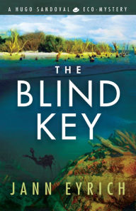 Title: The Blind Key: A Hugo Sandoval Eco-Mystery, Author: Jann Eyrich