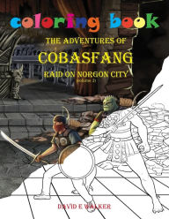 Title: Coloring Book The Adventures of Cobasfang Raid on Norgon City, Author: David E Walker