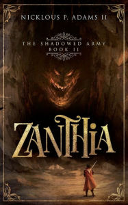 Title: Zanthia: The Shadowed Army, Author: Nicklous Adams II