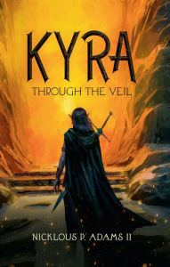 Title: Kyra: Through the Veil, Author: Nicklous Adams II