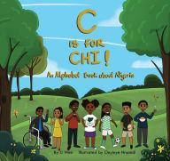 Title: C is for Chi! An Alphabet Book about Nigeria, Author: IJ Weir