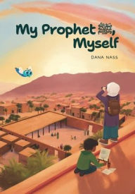 Title: My Prophet (s), Myself, Author: Dana Nass