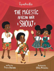 Title: Princess Nana Afia: The Majestic African Hair Show, Author: Dora Owusu