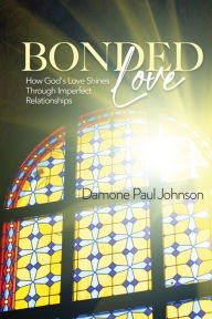 Ebooks em portugues free download Bonded Love: How God's Love Shines Through Imperfect Relationships FB2 DJVU (English Edition) by Damone Paul Johnson, Damone Paul Johnson