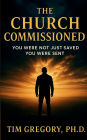 The Church Commissioned: You Were Not Just Saved - You Were Sent
