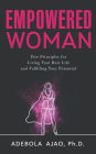 Empowered Woman Five Principles for Living Your Best Life and Fulfilling Your Potential