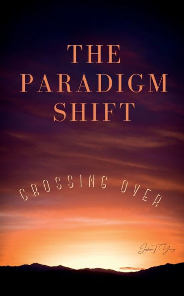 The Paradigm Shift: Crossing Over