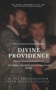 Title: Divine Providence: The Mayor, The Mob, and the Man in the Middle, Author: Joe Broadmeadow