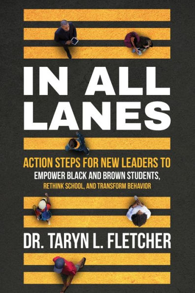 In All Lanes: Action Steps for New Leaders to Empower Black and Brown Students, Rethink School, and Transform Behavior