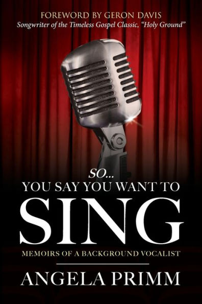 So... You Say You Want To Sing: Memoirs of a Background Vocalist