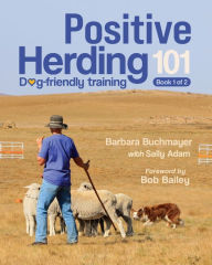 Title: Positive Herding 101: Dog-friendly training, Author: Barbara Buchmayer