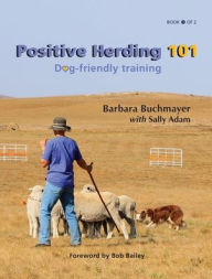 Title: Positive Herding 101: Dog-friendly training, Author: Barbara Buchmayer