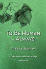 To Be Human - Always A Collection of Poems and Musings Second Edition: A Collection of Poems and Musings