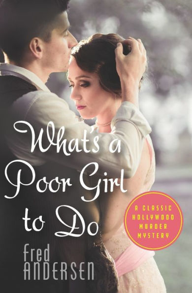 What's a Poor Girl To Do: A Classic Hollywood Murder Mystery