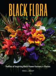 Free downloading books for ipad Black Flora: Profiles of Inspiring Black Flower Farmers + Florists 9781736848135 by Teresa J Speight, Dawn M Trimble, Abra Lee, Myriah Towner, Nicole Cordier in English