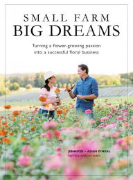 Ebook kindle gratis italiano download Small Farm, Big Dreams: Turning A Flower-Growing Passion into a Successful Floral Business English version 9781736848142