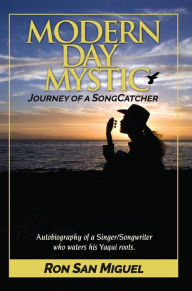 Title: Modern Day Mystic: Journey of a SongCatcher, Author: Ron San Miguel
