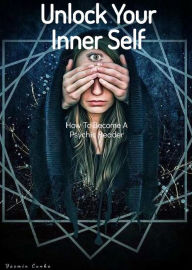 Title: Unlock Your Inner Self: How To Become A Psychic Reader, Author: Yasmin Cunha