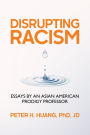 Disrupting Racism: Essays by an Asian American Prodigy Professor