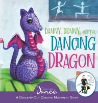 Title: Danny, Denny, and the Dancing Dragon: A Dance-It-Out Creative Movement Story for Young Movers, Author: Once Upon a Dance