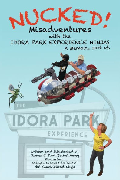 Nucked!: Misadventures with the IDORA PARK EXPERIENCE NINJAS