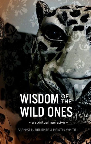 Wisdom of the Wild Ones: A Spiritual Narrative