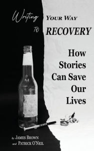 Title: Writing Your Way to Recovery: How Stories Can Save Our Lives, Author: James Brown