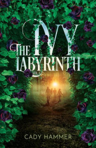 Title: The Ivy Labyrinth: Volume 1, Author: Cady Hammer